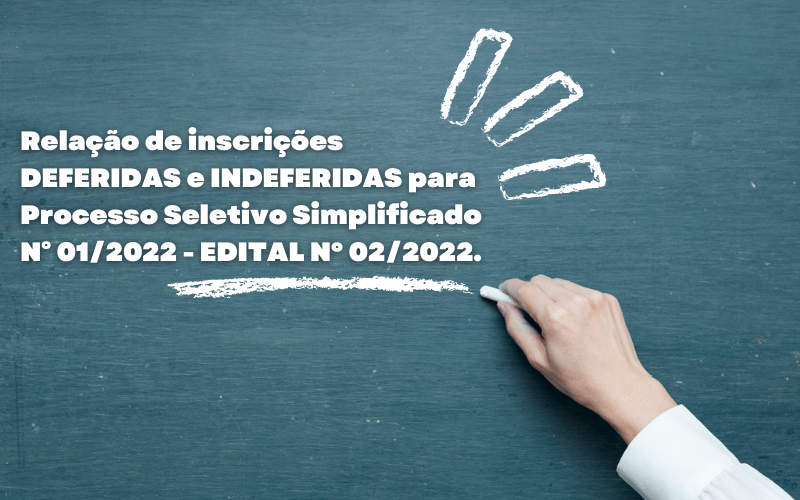 Processo Seletivo Simplificado N° 01/2022 - EDITAL Nº 02/2022.