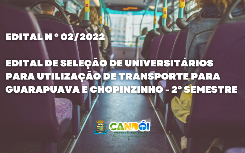 EDITAL N º 02/2022 - EDITAL DE SELEÇÃO DE UNIVERSITÁRIOS PARA UTILIZAÇÃO DE TRANSPORTE PARA GUARAPUAVA E CHOPINZINHO - 2